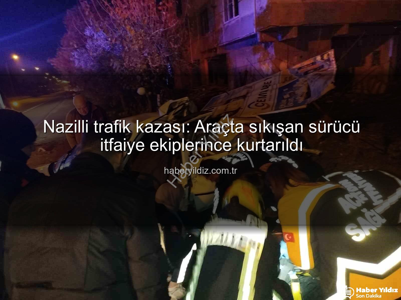 Nazilli trafik kazası - Nazilli trafik kazası: Araçta sıkışan sürücü itfaiye ekiplerince kurtarıldı