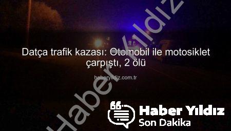 Datça trafik kazası: Otomobil ile motosiklet çarpıştı, 2 ölü