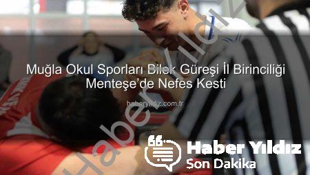 Muğla Okul Sporları Bilek Güreşi İl Birinciliği Menteşe’de Nefes Kesti