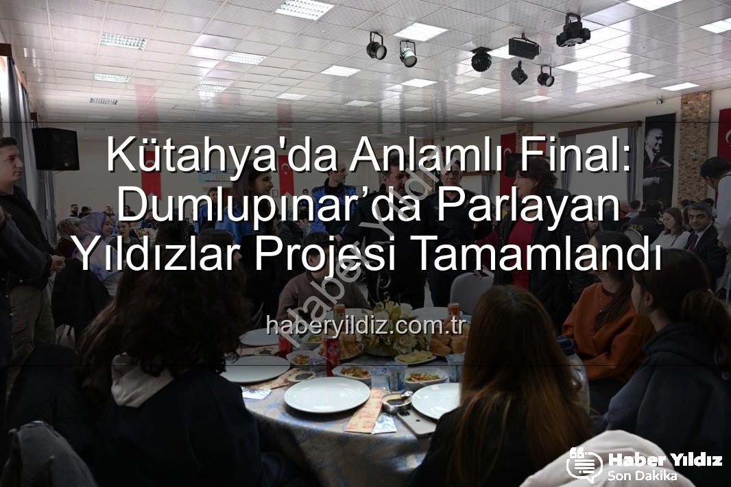 Dumlupınar’da Parlayan Yıldızlar projesi - Kütahya'da Anlamlı Final: Dumlupınar’da Parlayan Yıldızlar Projesi Tamamlandı