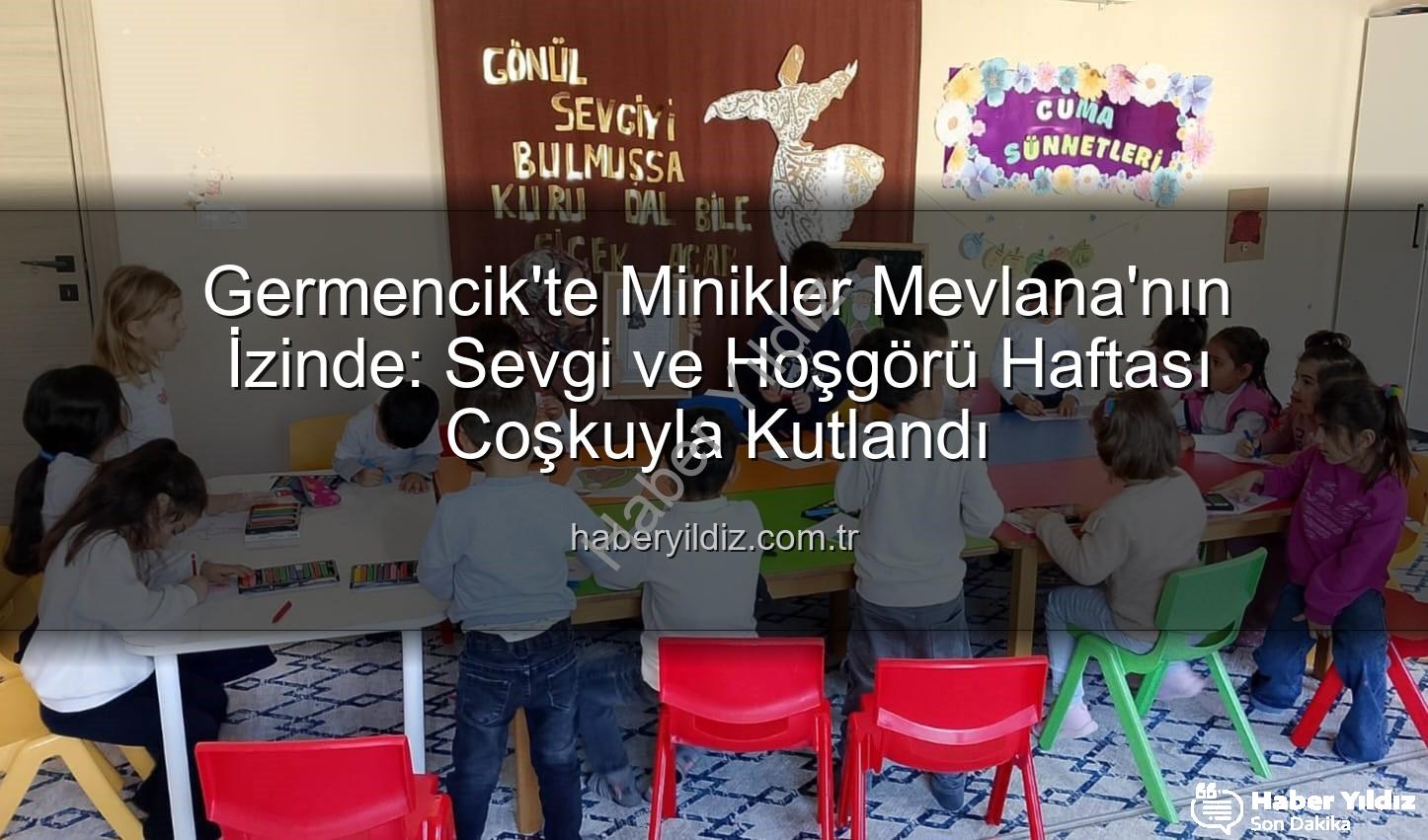 Mevlana Haftası Germencik - Germencik'te Minikler Mevlana'nın İzinde: Sevgi ve Hoşgörü Haftası Coşkuyla Kutlandı