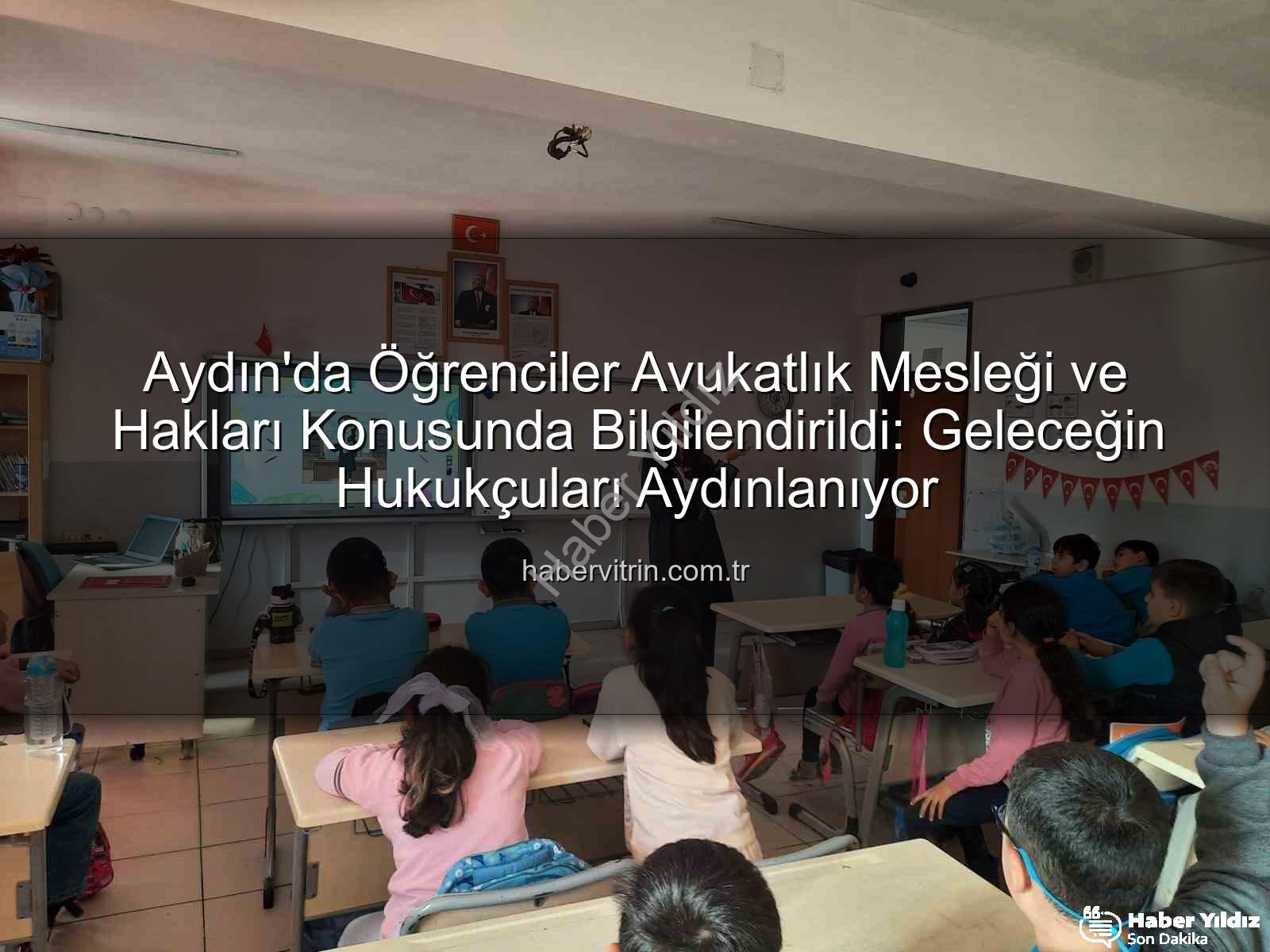 avukatlık mesleği - Aydın'da Öğrenciler Hukuk Dünyasına Adım Attı: Avukatlık Mesleği ve Haklar Tanıtıldı
