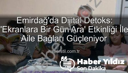 Emirdağ’da Dijital Molanın Gücü: Ekranlara Bir Gün Ara Verildi, Aile Bağları Güçlendi