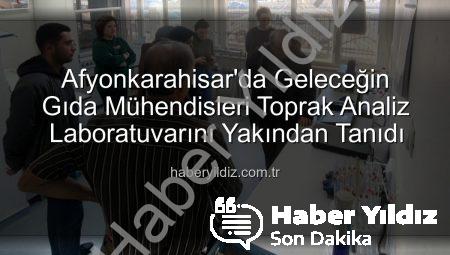 Afyonkarahisar’da Geleceğin Gıda Mühendisleri Toprak Analiz Laboratuvarını Yakından Tanıdı