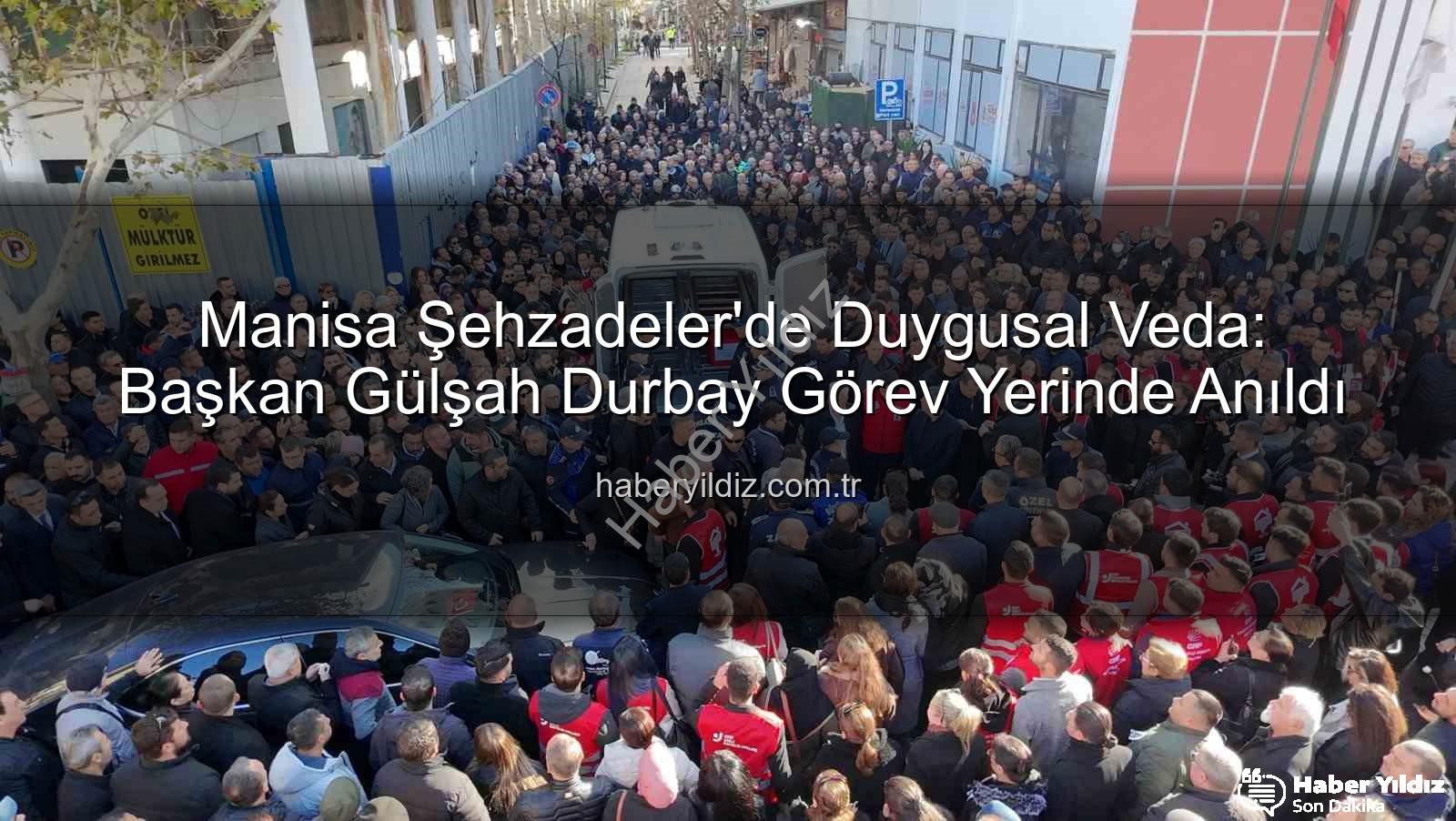 Gülşah Durbay - Manisa Şehzadeler'de Duygusal Veda: Başkan Gülşah Durbay Görev Yerinde Anıldı