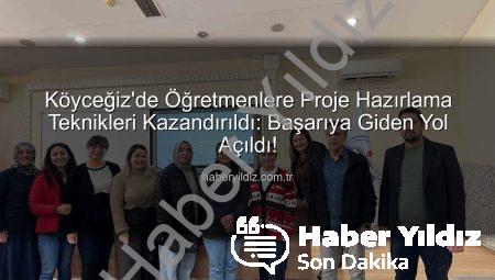 Köyceğiz’de Öğretmenlere Proje Hazırlama Teknikleri Kazandırıldı: Başarıya Giden Yol Açıldı!