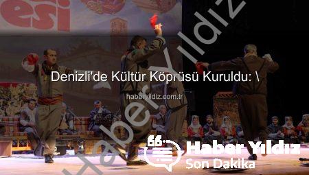 Denizli’de Kültür Köprüsü Kuruldu: \