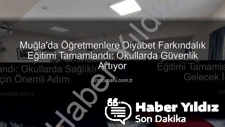 Muğla’da Öğretmenlere Diyabet Farkındalık Eğitimi Tamamlandı: Okullarda Sağlıklı Gelecek İçin Önemli Adım