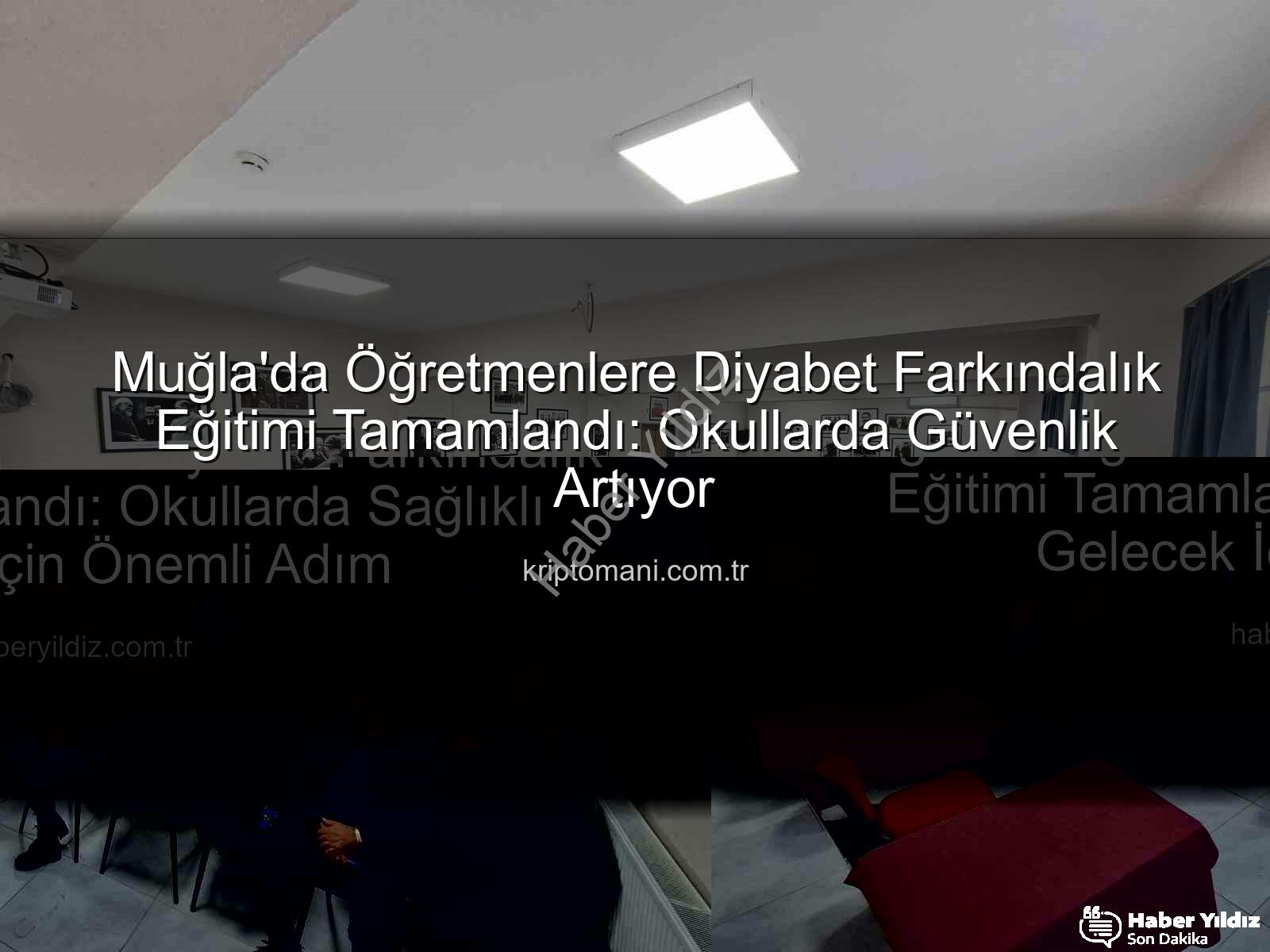 diyabet farkındalık eğitimi - Muğla'da Öğretmenlere Diyabet Farkındalık Eğitimi Tamamlandı: Okullarda Sağlıklı Gelecek İçin Önemli Adım