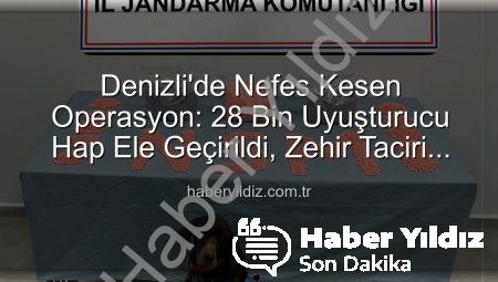 Denizli’de Nefes Kesen Operasyon: 28 Bin Uyuşturucu Hap Ele Geçirildi, Zehir Taciri Tutuklandı