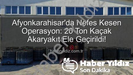 Afyonkarahisar’da Nefes Kesen Operasyon: 20 Ton Kaçak Akaryakıt Ele Geçirildi!