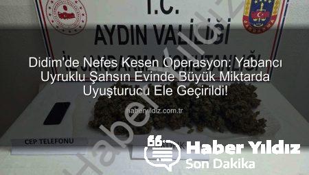 Didim’de Nefes Kesen Operasyon: Yabancı Uyruklu Şahsın Evinde Büyük Miktarda Uyuşturucu Ele Geçirildi!