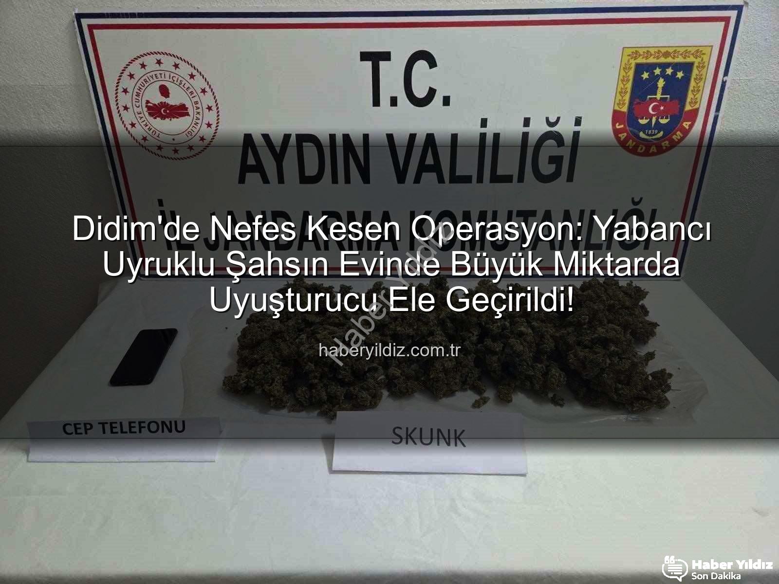 Didim uyuşturucu operasyonu - Didim'de Nefes Kesen Operasyon: Yabancı Uyruklu Şahsın Evinde Büyük Miktarda Uyuşturucu Ele Geçirildi!