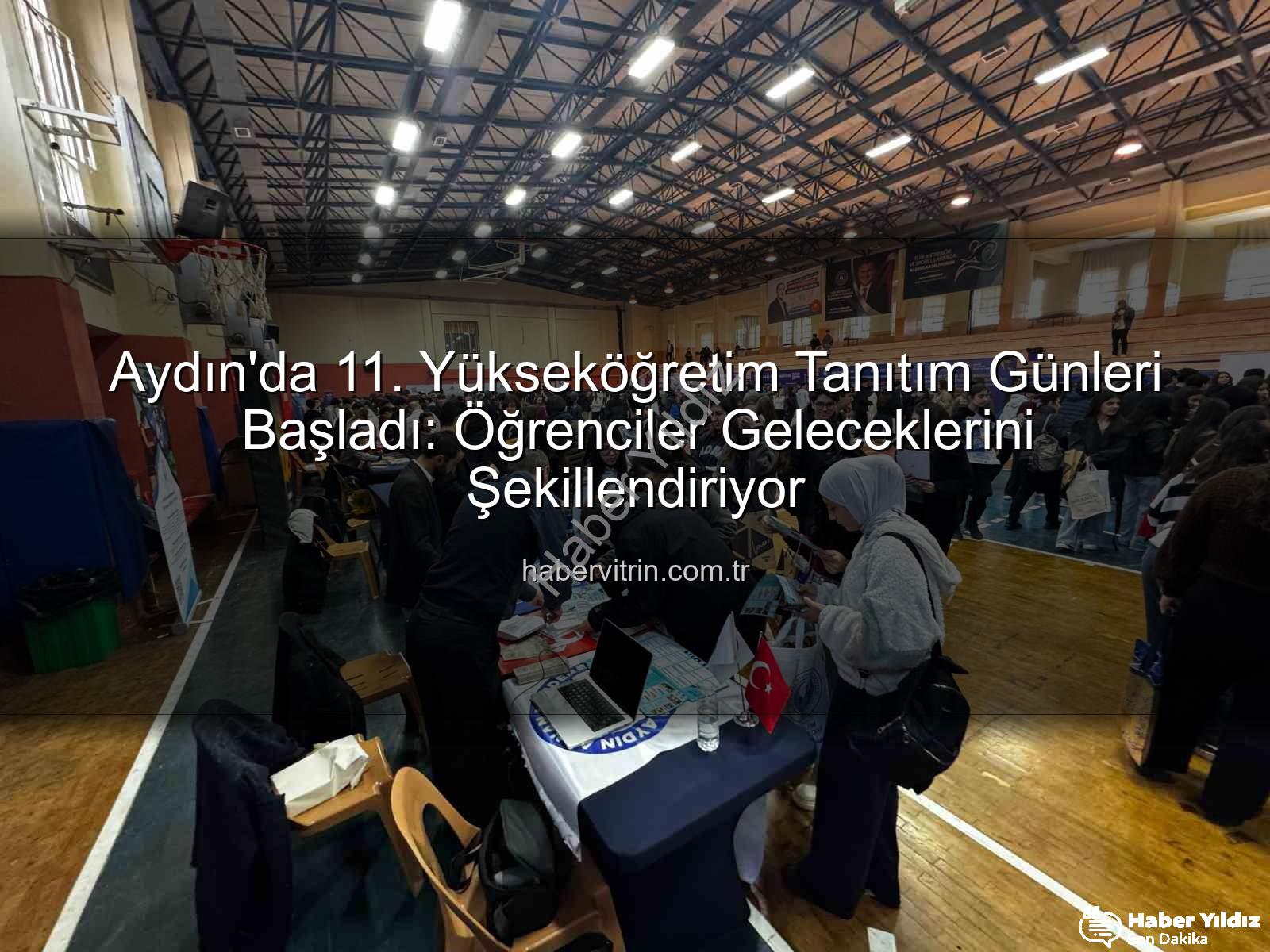 Yükseköğretim Tanıtım Günleri - Aydın'da 11. Yükseköğretim Tanıtım Günleri Açıldı: Öğrenciler Üniversitelerle Buluştu