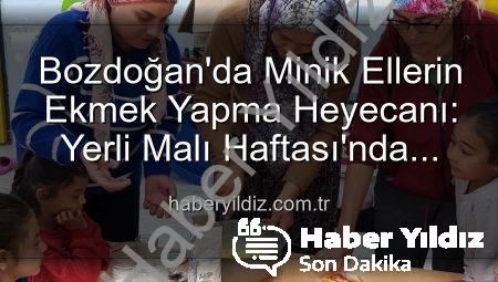 Bozdoğan’da Minik Ellerin Ekmek Yapma Heyecanı: Yerli Malı Haftası’nda Üretim Sevinci
