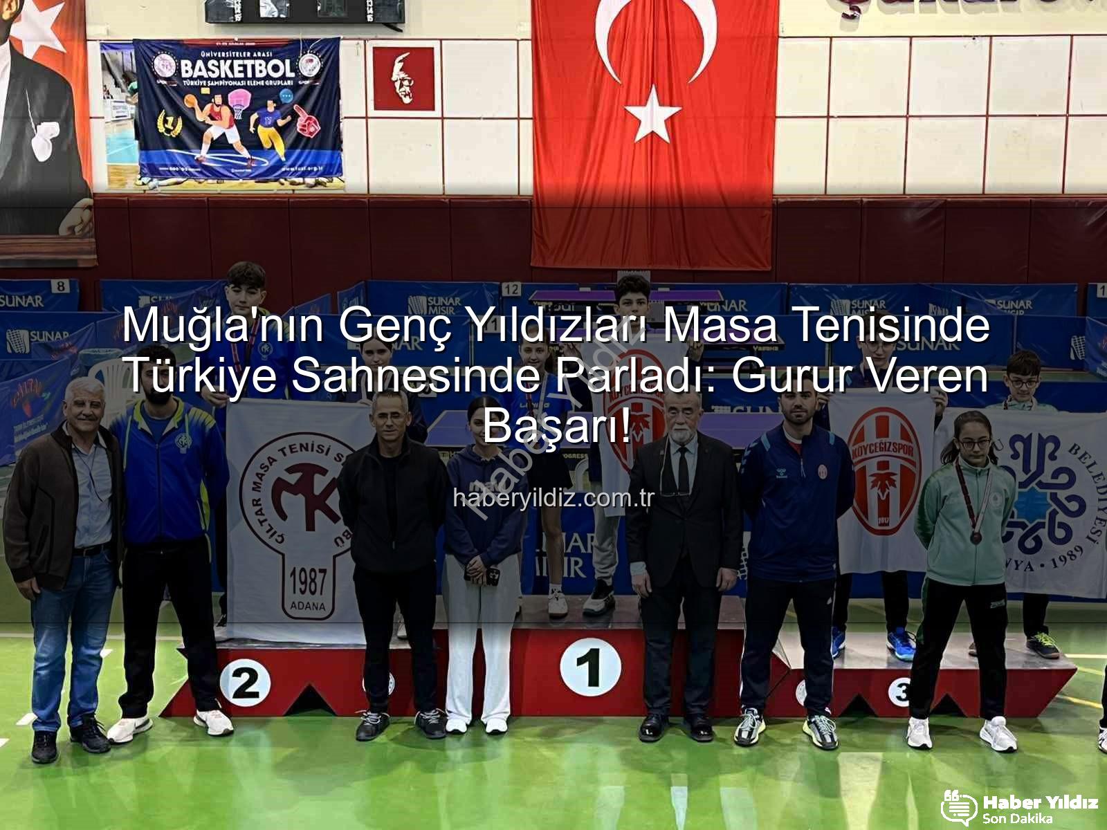 Muğla masa tenisi - Muğla'nın Genç Yıldızları Masa Tenisinde Türkiye Sahnesinde Parladı: Gurur Veren Başarı!
