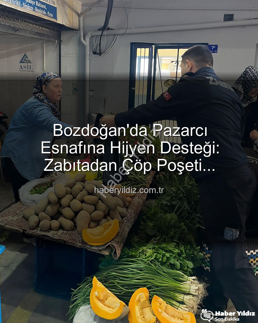 pazarcı esnafına çöp poşeti - Bozdoğan'da Pazarcı Esnafına Hijyen Desteği: Zabıtadan Çöp Poşeti Dağıtımıyla Çevre Temizliği Güçleniyor