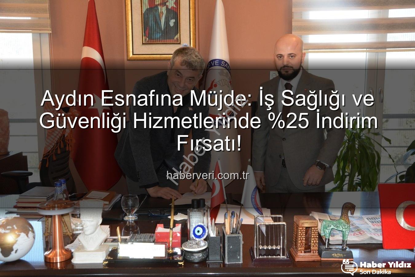 iş sağlığı ve güvenliği - Aydın Esnafına Sağlık ve Güvenlikte Büyük Avantaj: Yüzde 25 İndirimli Protokol Devrede!