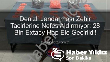 Denizli Jandarması Zehir Tacirlerine Nefes Aldırmıyor: 28 Bin Extacy Hap Ele Geçirildi!
