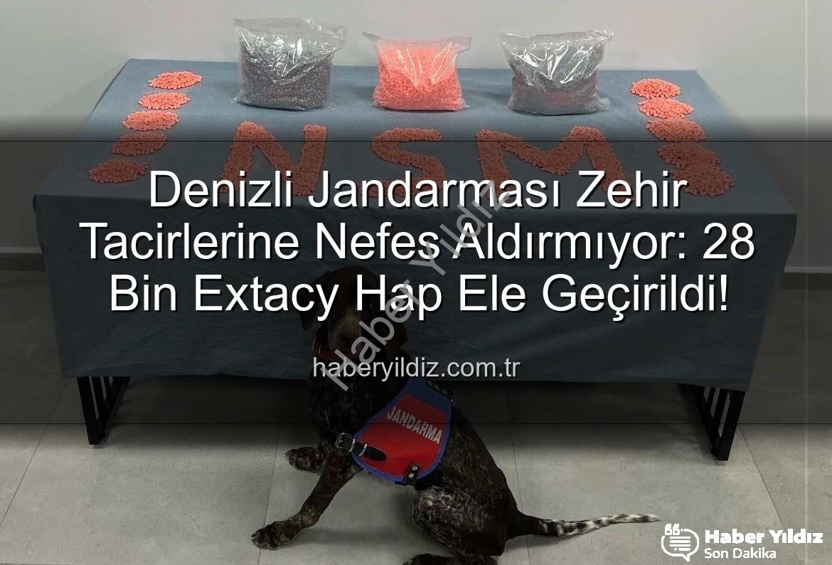 Denizli uyuşturucu operasyonu - Denizli Jandarması Zehir Tacirlerine Nefes Aldırmıyor: 28 Bin Extacy Hap Ele Geçirildi!