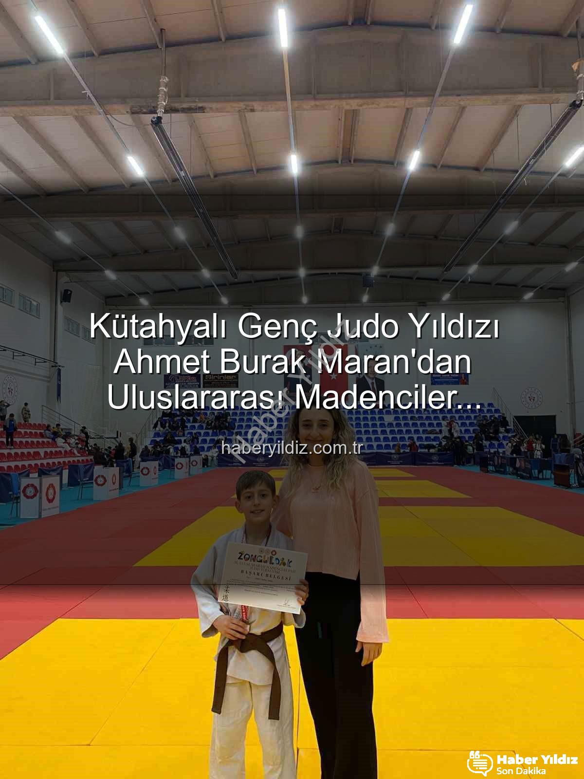 Kütahyalı Genç Judo Yıldızı Ahmet Burak Maran'dan Uluslararası Madenciler Turnuvası'nda Bronz Madalya Sevinci