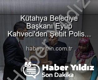 Kütahya Belediye Başkanı Eyüp Kahveci’den Şehit Polis Alaattin Özdemir’in Ailesine Duygusal Ziyaret: Vatan Borcu ve Minnet