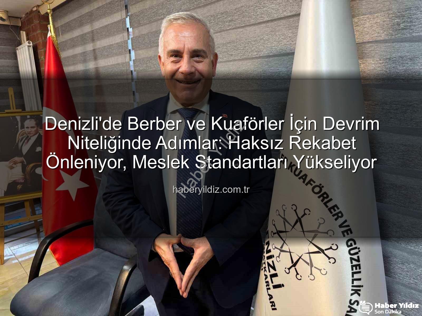 berber kuaför - Denizli'de Berber ve Kuaförler İçin Devrim Niteliğinde Adımlar: Haksız Rekabet Önleniyor, Meslek Standartları Yükseliyor