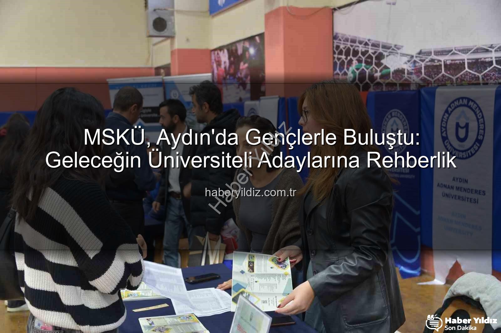 MSKÜ Aydın - MSKÜ, Aydın'da Gençlerle Buluştu: Geleceğin Üniversiteli Adaylarına Rehberlik
