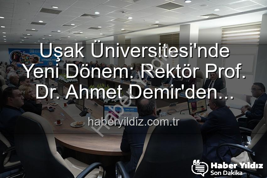 Ahmet Demir Uşak Üniversitesi - Uşak Üniversitesi'nde Yeni Dönem: Rektör Prof. Dr. Ahmet Demir'den Senato Üyelerine Vizyon Mesajı