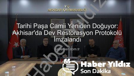 Paşa Camii Yeniden Hayat Buluyor: Akhisar’ın Tarihi Mirası İçin Restorasyon Protokolü İmzalandı