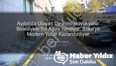 Aydın’da Ulaşım Devrimi: Büyükşehir Belediyesi Yol Ağını Yeniliyor, Söke’ye Modern Yollar Kazandırılıyor