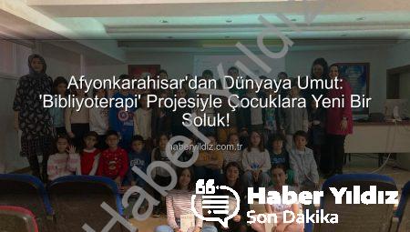 Afyonkarahisar’dan Dünyaya Umut: ‘Bibliyoterapi’ Projesiyle Çocuklara Yeni Bir Soluk!