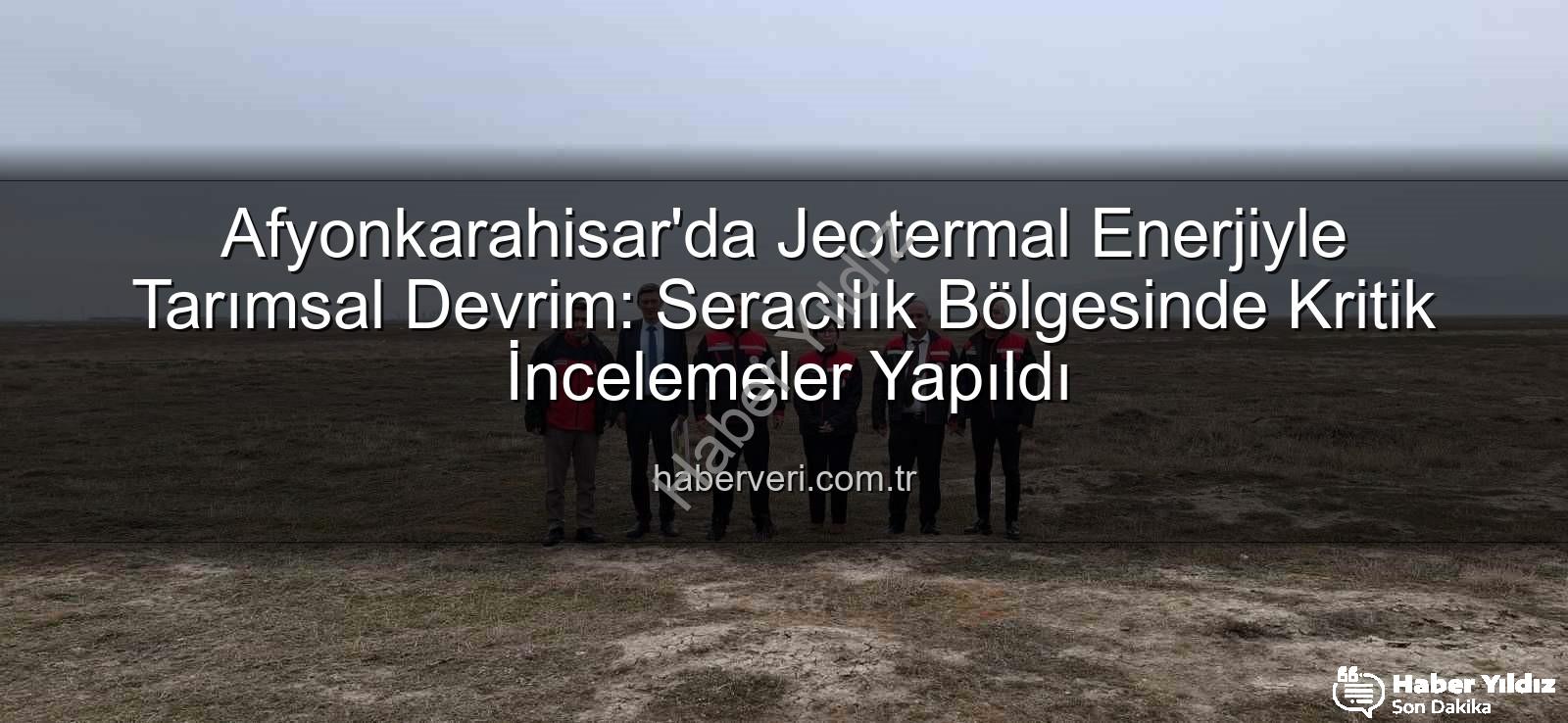 jeotermal sondaj kuyuları - Afyonkarahisar'da Jeotermal Enerjiyle Tarımsal Devrim: Seracılık Bölgesinde Kritik İncelemeler