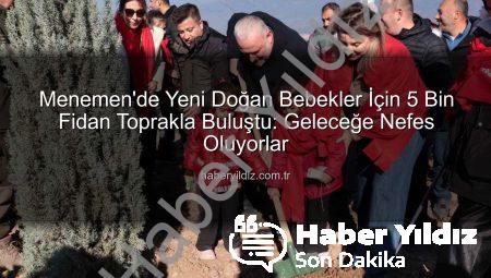 Menemen’de Yeni Doğan Bebekler İçin 5 Bin Fidan Toprakla Buluştu: Geleceğe Nefes Oluyorlar