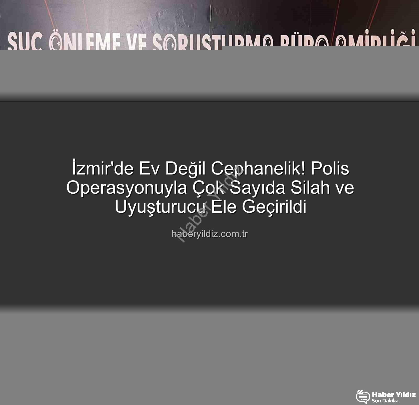 izmir cephanelik ev - İzmir'de Ev Değil Cephanelik! Polis Operasyonuyla Çok Sayıda Silah ve Uyuşturucu Ele Geçirildi