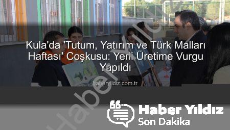 Kula’da ‘Tutum, Yatırım ve Türk Malları Haftası’ Coşkusu: Yerli Üretime Vurgu Yapıldı