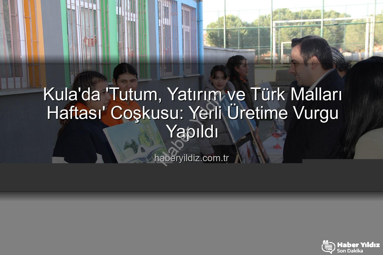 Kula'da 'Tutum, Yatırım ve Türk Malları Haftası' Coşkusu: Yerli Üretime Vurgu Yapıldı