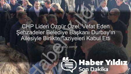 CHP Lideri Özgür Özel, Vefat Eden Şehzadeler Belediye Başkanı Durbay’ın Ailesiyle Birlikte Taziyeleri Kabul Etti