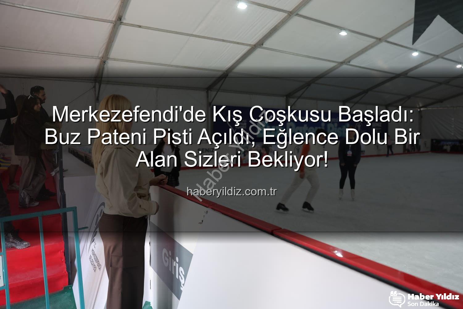 Merkezefendi buz pateni - Merkezefendi'de Kış Coşkusu Başladı: Buz Pateni Pisti Açıldı, Eğlence Dolu Bir Alan Sizleri Bekliyor!