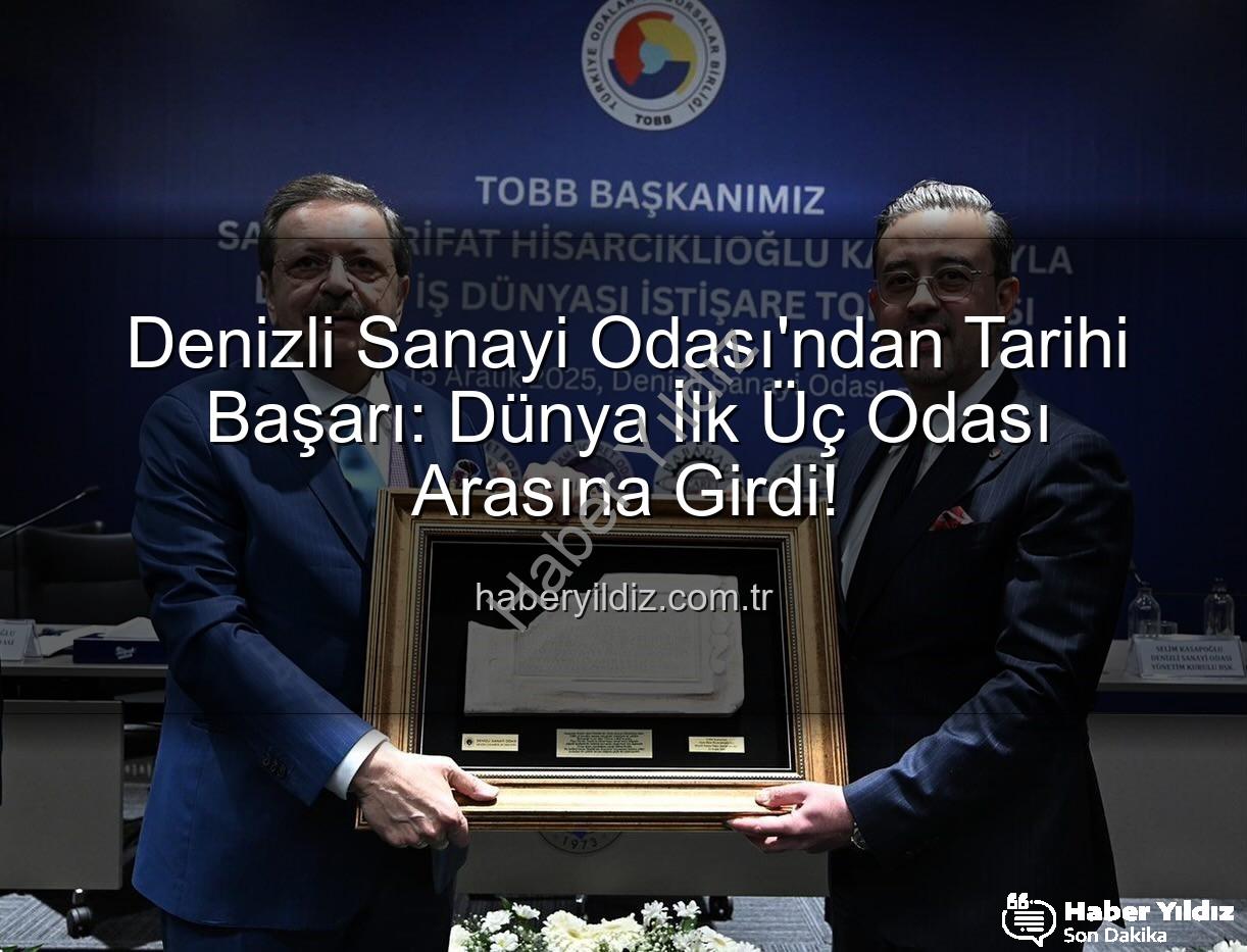 Denizli Sanayi Odası - Denizli Sanayi Odası'ndan Tarihi Başarı: Dünya İlk Üç Odası Arasına Girdi!