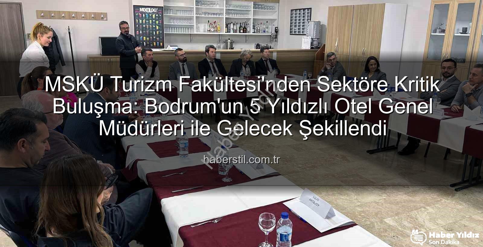 MSKÜ Turizm Fakültesi - MSKÜ Turizm Fakültesi, Bodrum'un Lüks Otel Direktörleriyle Sektörün Geleceğini Masaya Yatırdı