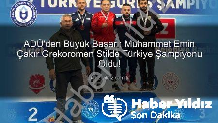 ADÜ’den Büyük Başarı: Muhammet Emin Çakır Grekoromen Stilde Türkiye Şampiyonu Oldu!