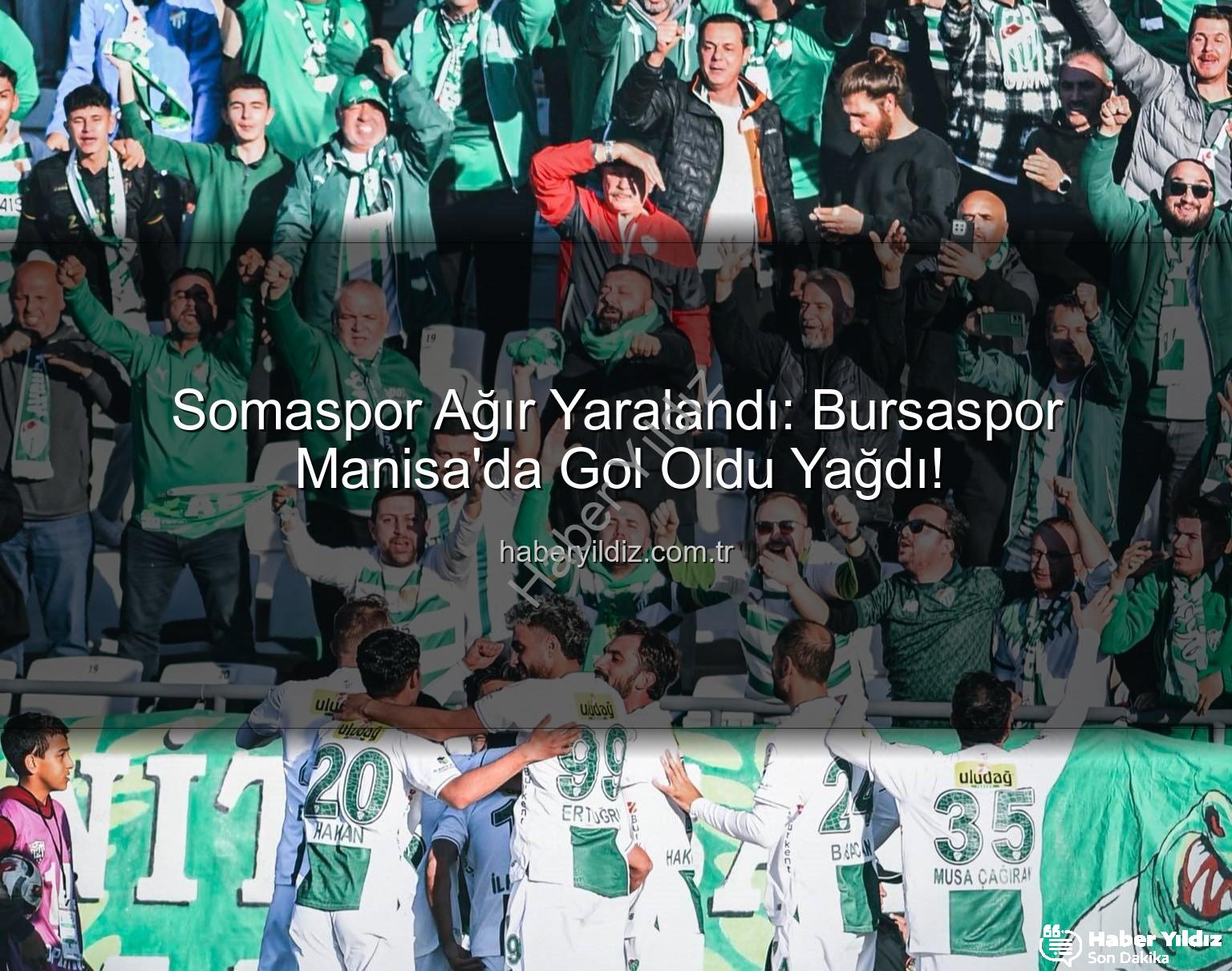 Somaspor Bursaspor - Somaspor Ağır Yaralandı: Bursaspor Manisa'da Gol Oldu Yağdı!