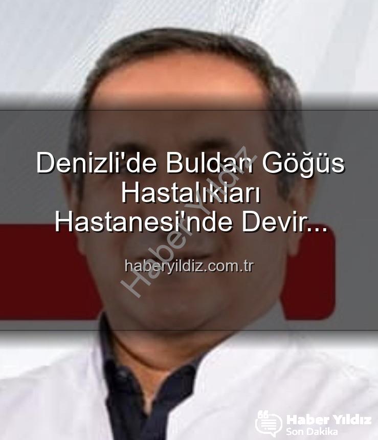 Buldan Göğüs Hastalıkları Başhekimi - Denizli'de Buldan Göğüs Hastalıkları Hastanesi'nde Devir Teslim: Uzm. Dr. Nurettin Şahin Yeni Başhekim Oldu