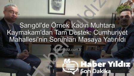 Sarıgöl’de Örnek Kadın Muhtara Kaymakam’dan Tam Destek: Cumhuriyet Mahallesi’nin Sorunları Masaya Yatırıldı