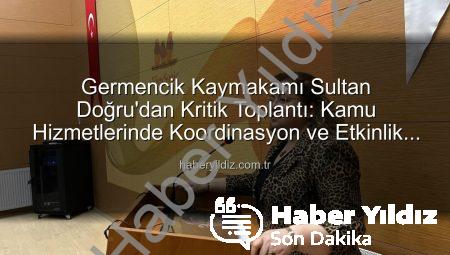 Germencik Kaymakamı Sultan Doğru’dan Kritik Toplantı: Kamu Hizmetlerinde Koordinasyon ve Etkinlik Vurgusu