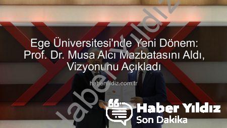 Ege Üniversitesi’nde Yeni Dönem: Prof. Dr. Musa Alcı Mazbatasını Aldı, Vizyonunu Açıkladı