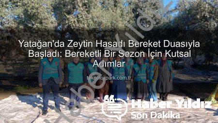 Yatağan’da Zeytin Bereketi Dualarla Başladı: Bereket Duası ve Hasat Coşkusu Haberyildiz.com.tr’de!