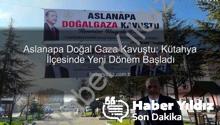 Aslanapa Doğal Gaza Kavuştu: Kütahya İlçesinde Yeni Dönem Başladı