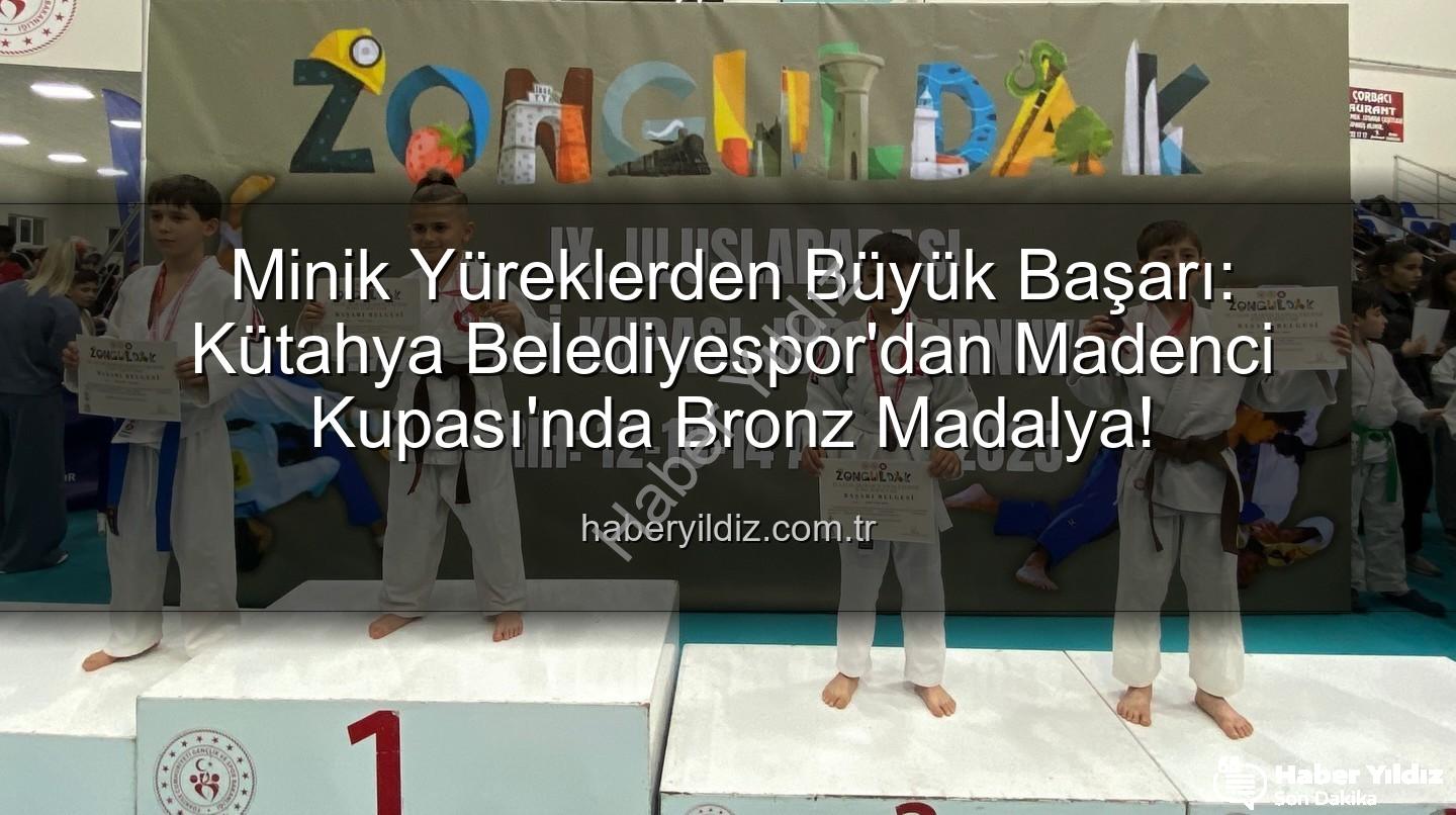 Kütahya Belediyespor judocu - Minik Yüreklerden Büyük Başarı: Kütahya Belediyespor'dan Madenci Kupası'nda Bronz Madalya!
